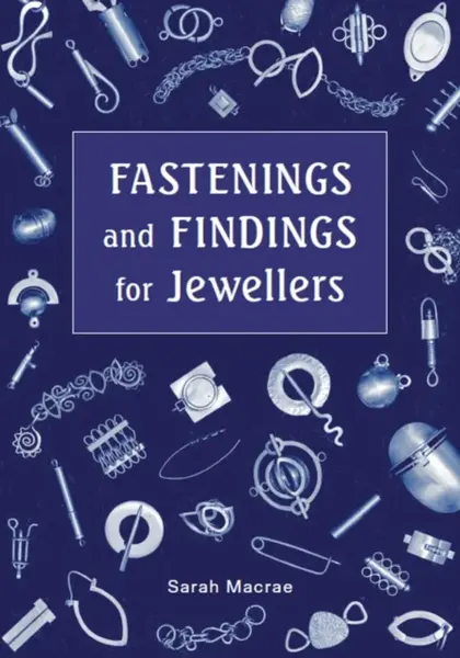 Fastenings and Findings for Jewellers - Sarah Macrae