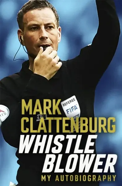 Whistle Blower - Mark Clattenburg