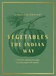 Vegetables: The Indian Way - Camellia Panjabi