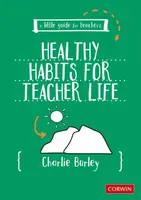 Little Guide for Teachers:  Healthy Habits for Teacher Life - Charlie Burley
