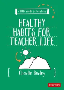 Little Guide for Teachers:  Healthy Habits for Teacher Life - Charlie Burley
