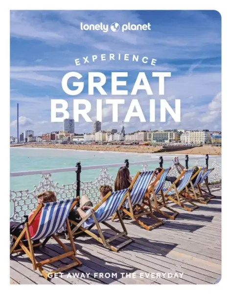Lonely Planet Experience Great Britain - Lonely Planet, Belinda Dixon, Kerry Walker, Kay Gillespie, Tharik Hussain, Mike MacEacheran, Emily Luxton, St