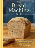 The Bread Machine Book - Lukas Volger