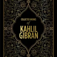 Kahlil Gibran: Collected Works of Kahlil Gibran