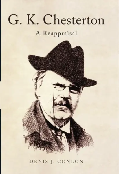 G K Chesterton: a Reappraisal - Conlon Denis