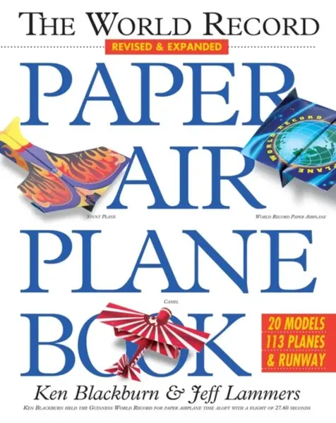 The World Record Paper Airplane Book - Ken Blackburn, Jeff Lammers
