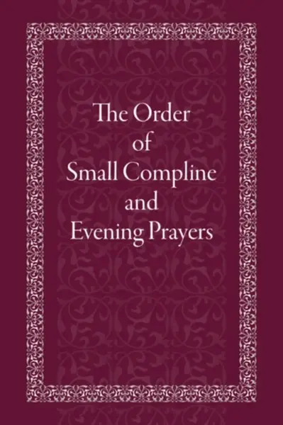 The Order of Small Compline and Evening Prayers - Holy Trinity Monastery
