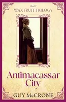 Wax Fruit Trilogy: Antimacassar City - Guy McCrone