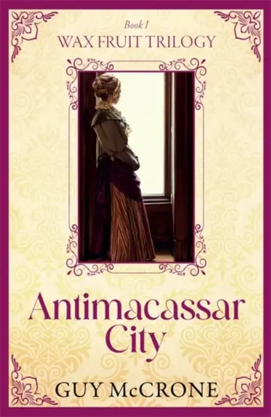 Wax Fruit Trilogy: Antimacassar City - Guy McCrone