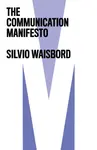 The Communication Manifesto - Silvio  Waisbord