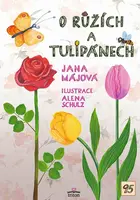 O růžích a tulipánech - Alena Schulz, Jana Májová