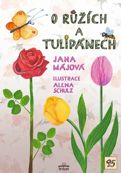 O růžích a tulipánech - Alena Schulz, Jana Májová