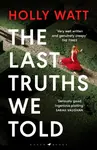 The Last Truths We Told - Holly Watt