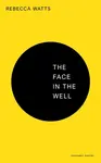 The Face in the Well - Rebecca Watts