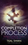 The Completion Process - Teal Swan