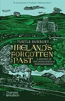 Ireland's Forgotten Past - Turtle Bunbury