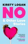 No & Other Love Stories - Kirsty Logan
