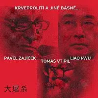 Pavel Zajíček, Tomáš Vtípil, Liao I-wu – Krveprolití a jiné básně...