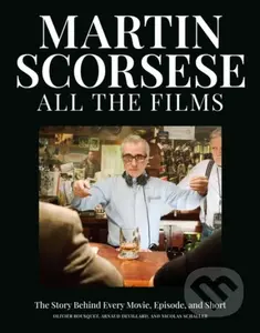 Martin Scorsese All the Films (The Story Behind Every Movie, Episode, and Short) - kniha z kategorie Film