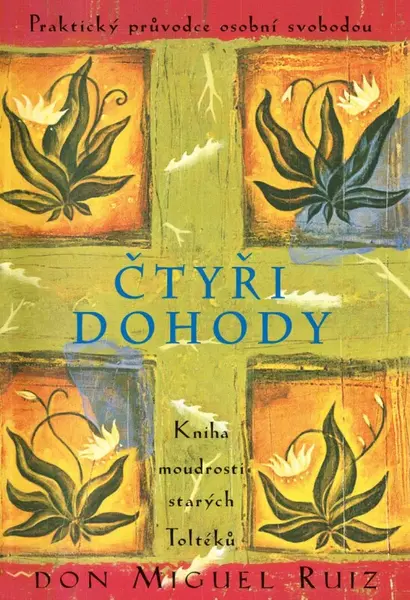 Čtyři dohody - Kniha moudrosti starých Toltéků - Don Miguel Ruiz