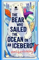 The Bear who Sailed the Ocean on an Iceberg - Emily Critchley