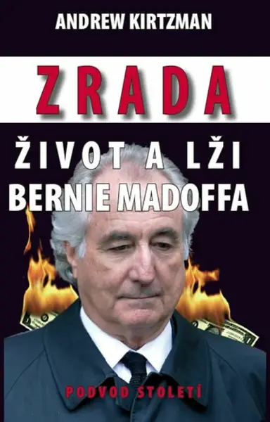 Zrada, život a lži Bernie Madoffa (poškozená) - Kirtzman Andrew