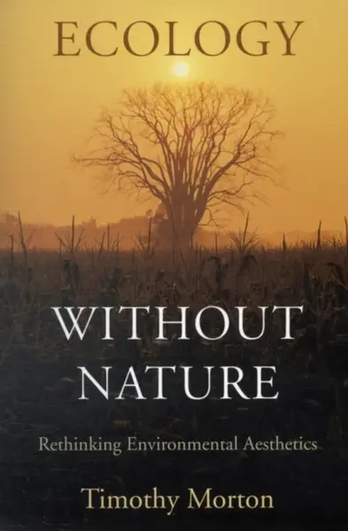 Ecology without Nature - Timothy Morton