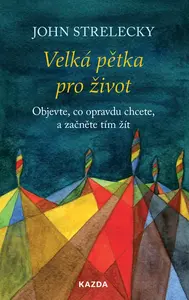Velká pětka pro život - John P. Strelecky