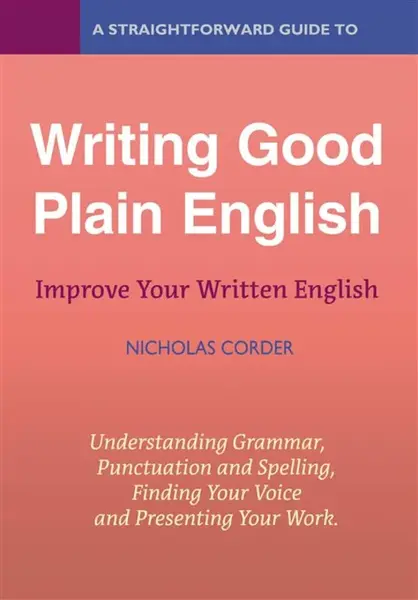 A Straightforward Guide to Writing Good Plain English - Nicholas Corder