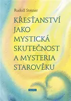 Křesťanství jako mystická skutečnost a mysteria starověku - Rudolf Steiner