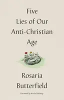 Five Lies of Our Anti-Christian Age - Rosaria Butterfield