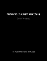 Spielberg: The First Ten Years - Laurent Bouzereau
