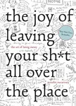 The Joy of Leaving Your Sh*t All Over the Place - Jennifer McCartney