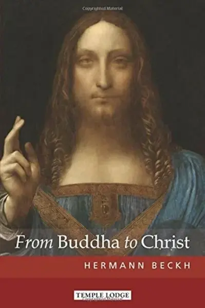 From Buddha to Christ - Hermann Beckh