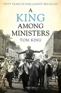 A King Among Ministers - Lord Tom King