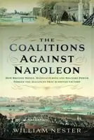 The Coalitions against Napoleon - William Nester