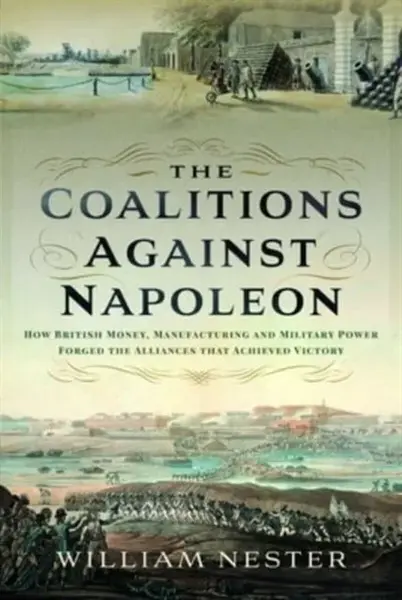 The Coalitions against Napoleon - William Nester