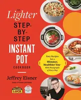The Lighter Step-By-Step Instant Pot Cookbook - Jeffrey Eisner