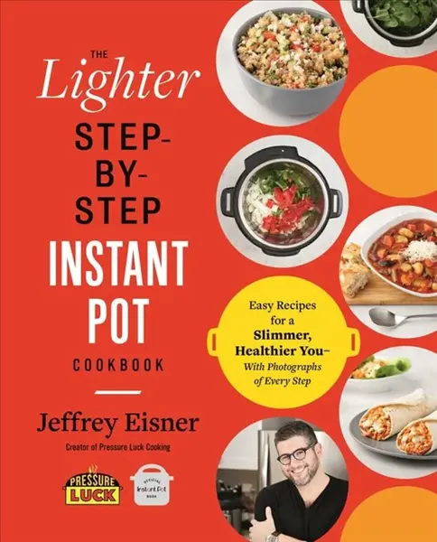 The Lighter Step-By-Step Instant Pot Cookbook - Jeffrey Eisner