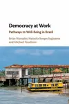 Democracy at Work - Brian  Wampler, Natasha Borges  Sugiyama, Michael  Touchton