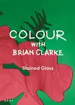 Colour with Brian Clarke: Stained Glass