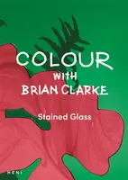 Colour with Brian Clarke: Stained Glass