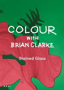 Colour with Brian Clarke: Stained Glass