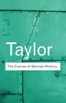 The Course of German History - Alan John Percivale Taylor
