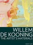 Willem de Kooning â€“ The Artist's Materials - . Lake