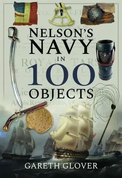 Nelson's Navy in 100 Objects - Gareth Glover