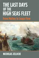 The Last Days of the High Seas Fleet - Nicholas Jellicoe