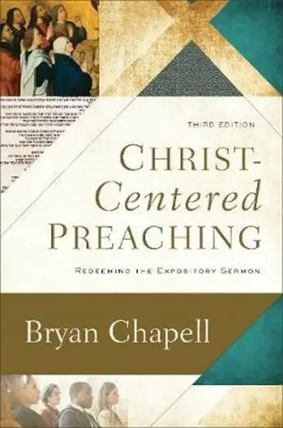 Christâ€“Centered Preaching â€“ Redeeming the Expository Sermon - Bryan Chapell