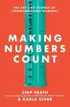 Making Numbers Count - Chip Heath, Karla Starr