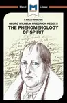 An Analysis of G.W.F. Hegel's Phenomenology of Spirit - Paul Jackson